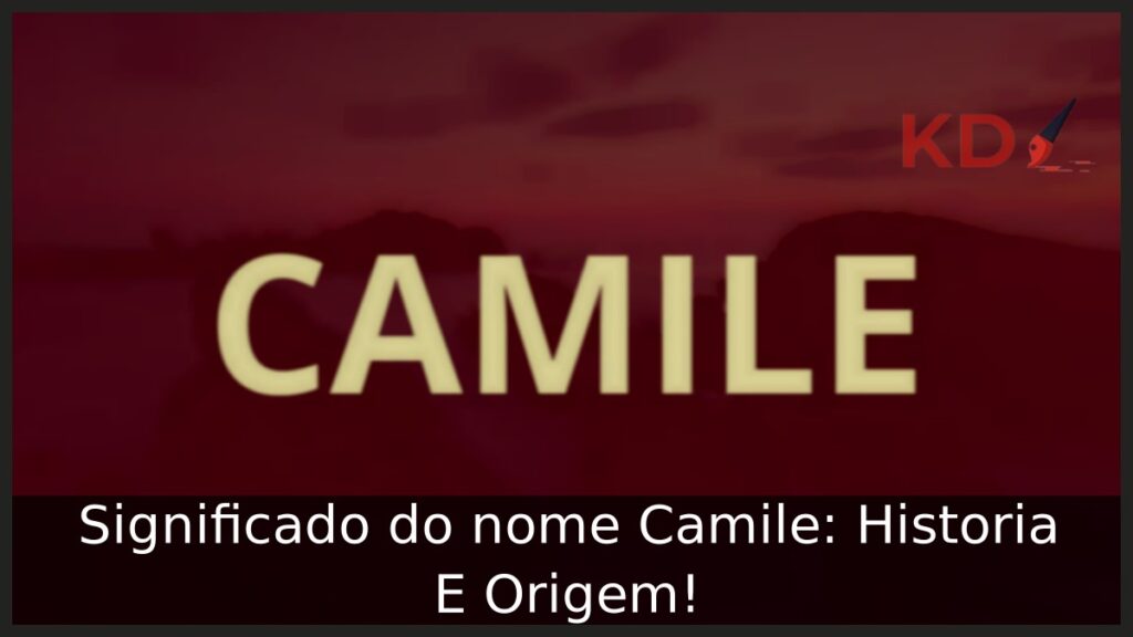 Significado do nome Camile: Historia E Origem!