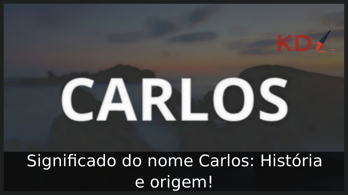 Significado do nome Carlos: História e origem!