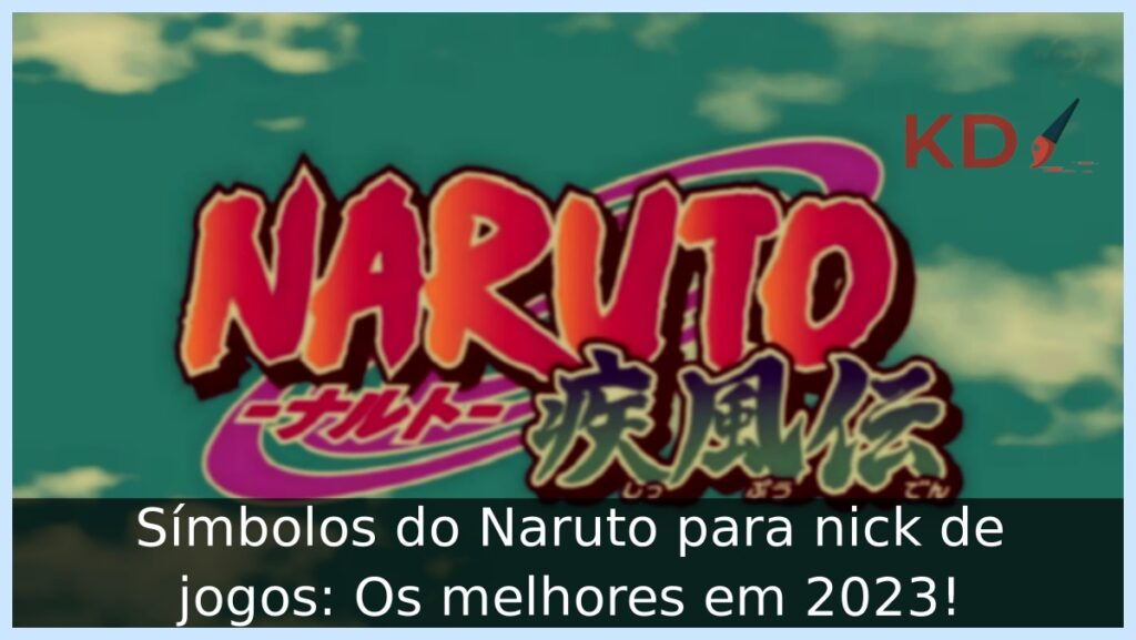 Símbolos do Naruto para nick de jogos: Os melhores em 2023!