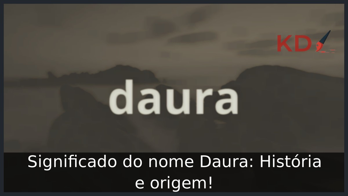 Significado do nome Daura: História e origem!