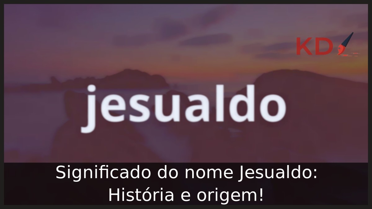 Significado do nome Jesualdo: História e origem!