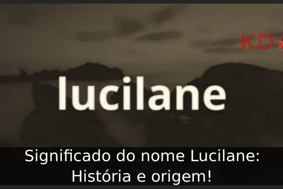 Significado do nome Lucilane: História e origem!