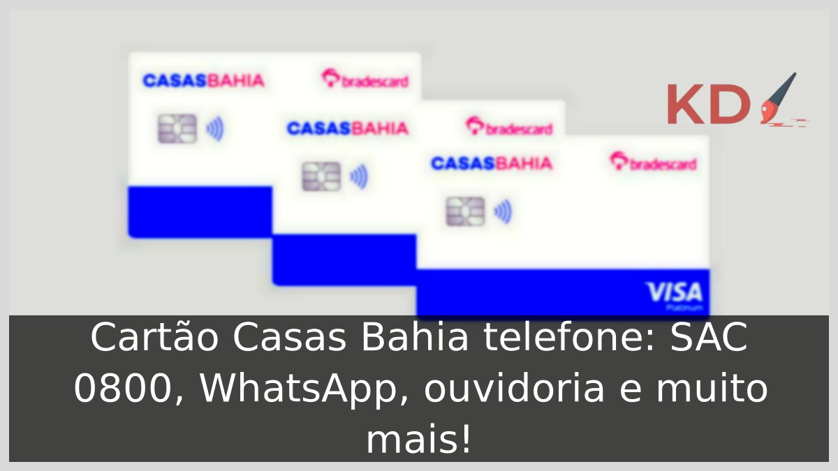 Cartão Casas Bahia telefone: SAC 0800, WhatsApp, ouvidoria e muito mais! 15 Cartão Casas Bahia Telefone