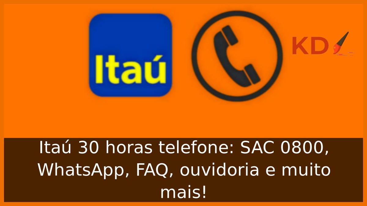 Itaú 30 horas telefone: SAC 0800, WhatsApp, FAQ, ouvidoria e muito mais! 21 Itaú 30 horas Telefone