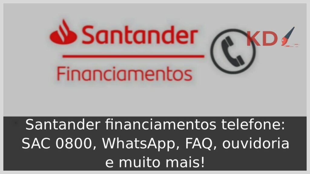 Santander Financiamentos telefone: SAC 0800, WhatsApp, FAQ, ouvidoria e muito mais! 1 Santander Financiamentos Telefone