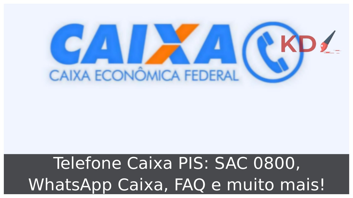 Telefone Caixa PIS: SAC 0800, WhatsApp Caixa, FAQ e muito mais! 5 Telefone Caixa PIS