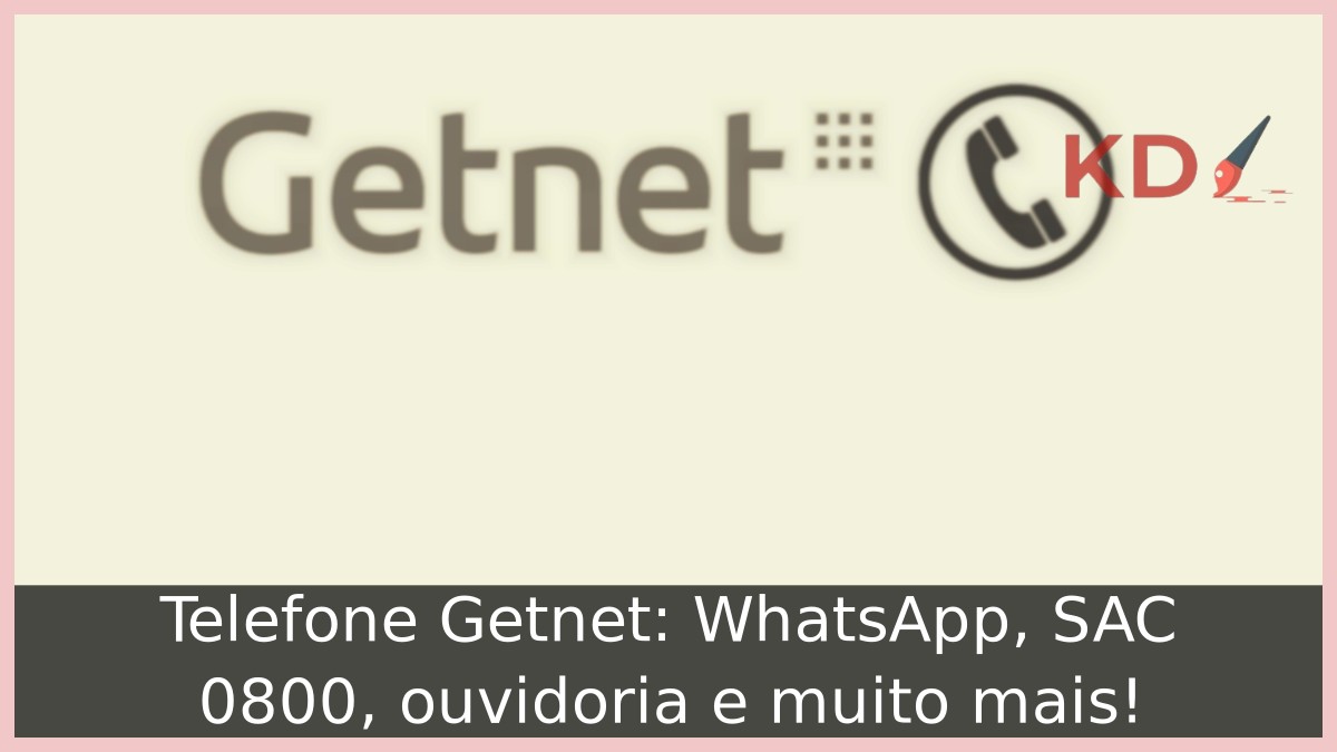 Telefone Getnet: WhatsApp, SAC 0800, ouvidoria e muito mais! 3 Telefone Getnet