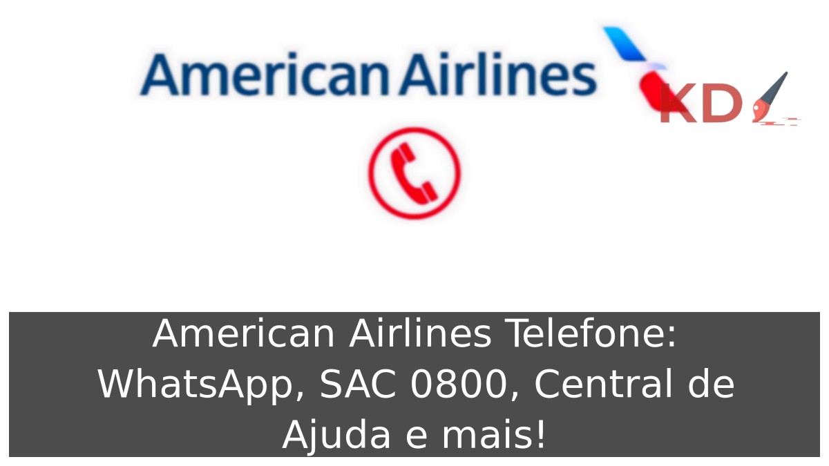 American Airlines Telefone: WhatsApp, SAC 0800, Central de Ajuda e mais! 21 American Airlines Telefone