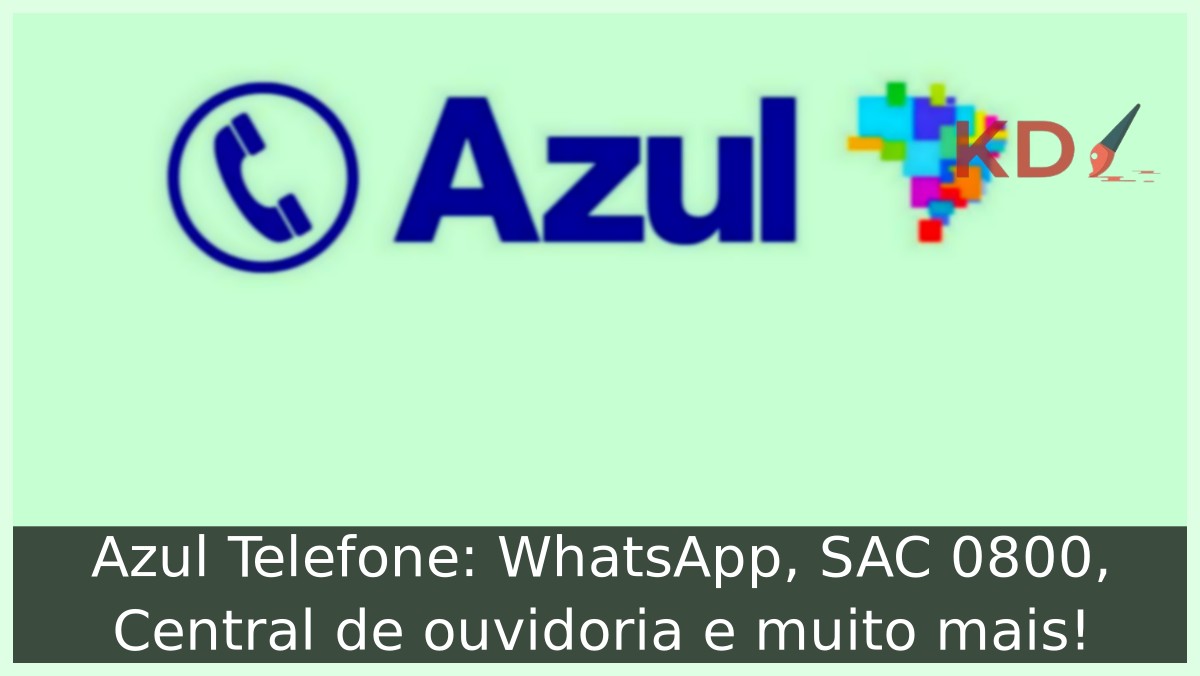 Azul Telefone: WhatsApp, SAC 0800, Central de ouvidoria e muito mais! 23 Azul Telefone