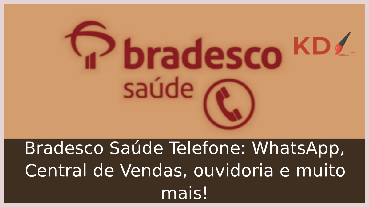 Bradesco Saúde Telefone: WhatsApp, Central de Vendas, ouvidoria e muito mais! 1 Bradesco Saúde Telefone