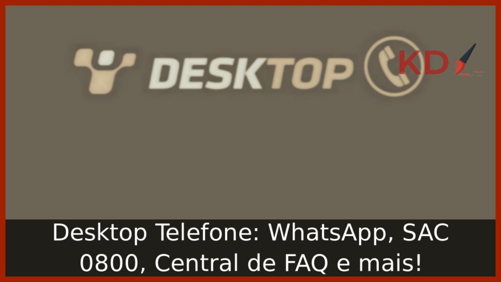 Desktop Telefone: WhatsApp, SAC 0800, Central de FAQ e mais! 1 Desktop Telefone