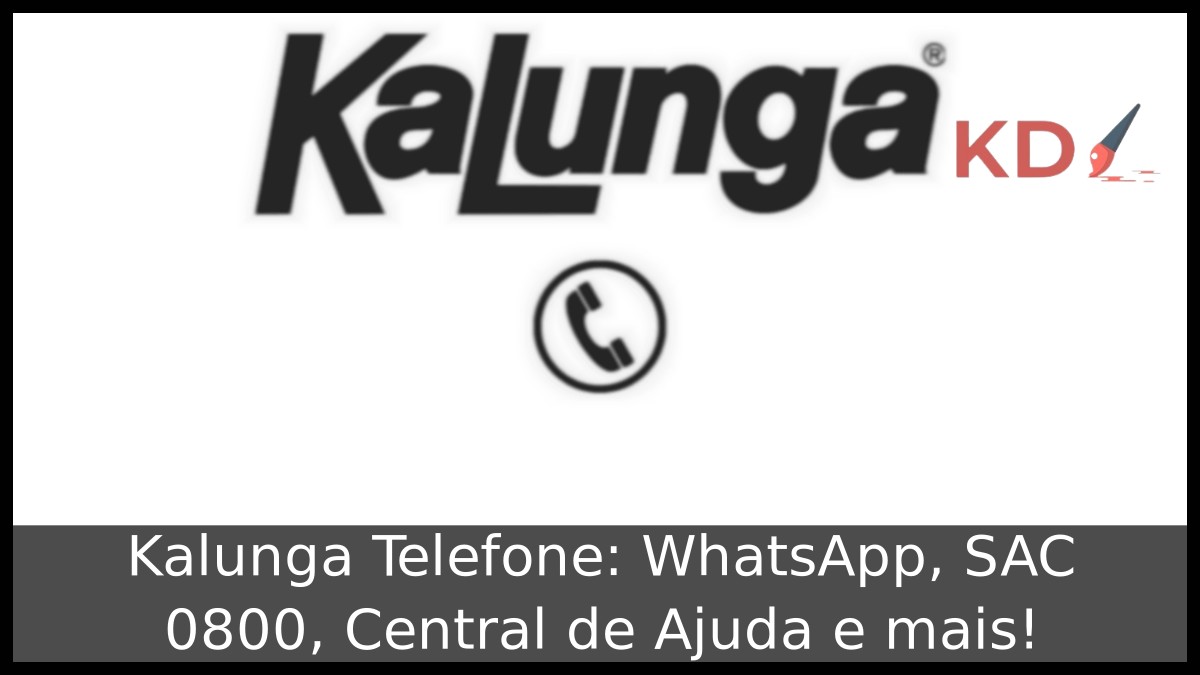 Kalunga Telefone: WhatsApp, SAC 0800, Central de Ajuda e mais! 13 Kalunga Telefone