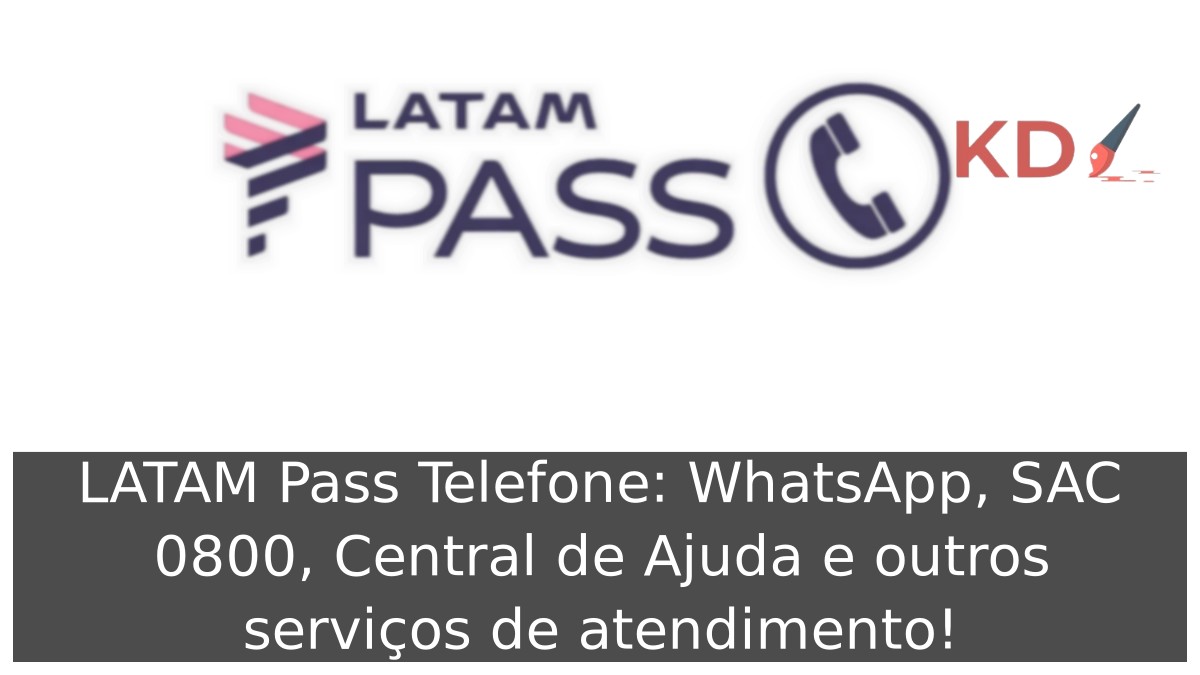 LATAM Pass Telefone: WhatsApp, SAC 0800, Central de Ajuda e atendimento! 9 LATAM Pass Telefone