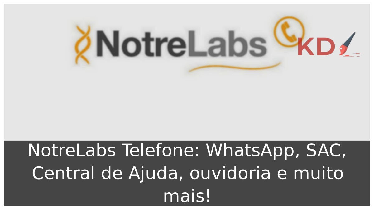 NotreLabs Telefone: WhatsApp, SAC, Central de Ajuda, ouvidoria e muito mais! 13 NotreLabs Telefone
