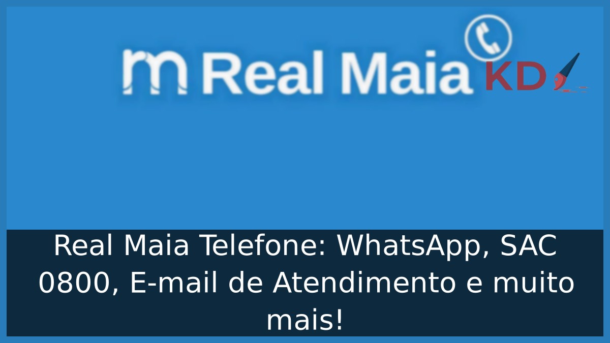 Real Maia Telefone: WhatsApp, SAC 0800, E-mail de Atendimento e muito mais! - real maia telefone