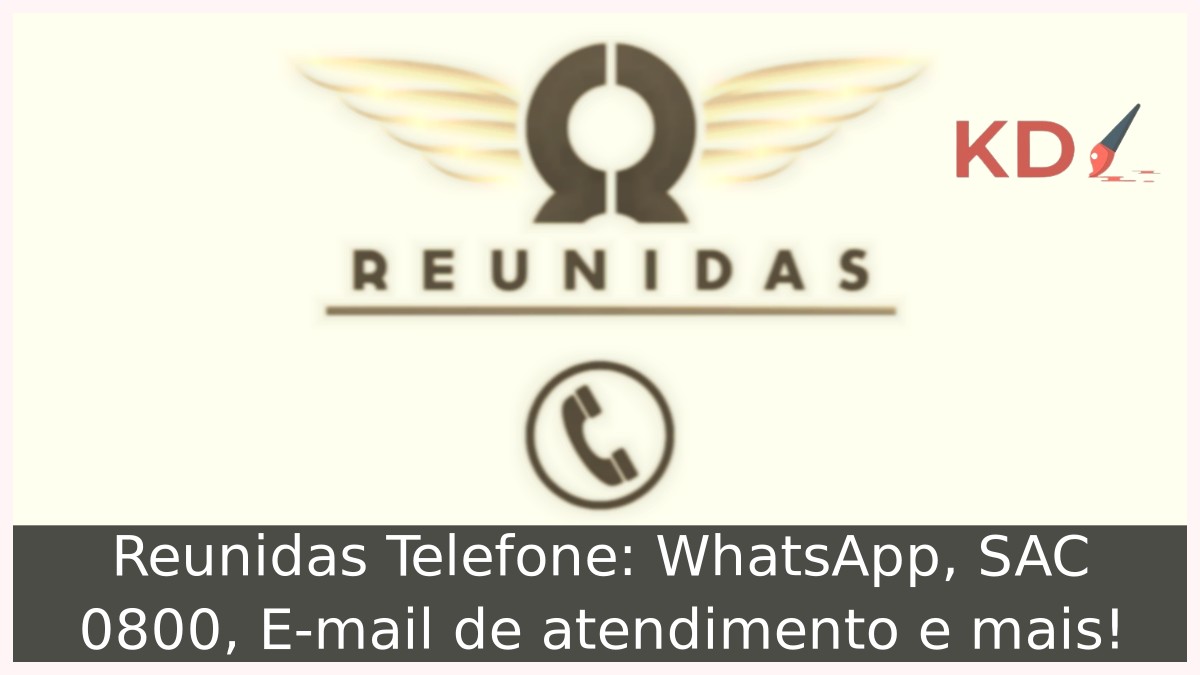 Reunidas Telefone: WhatsApp, SAC 0800, E-mail de atendimento e mais! 9 Reunidas Telefone