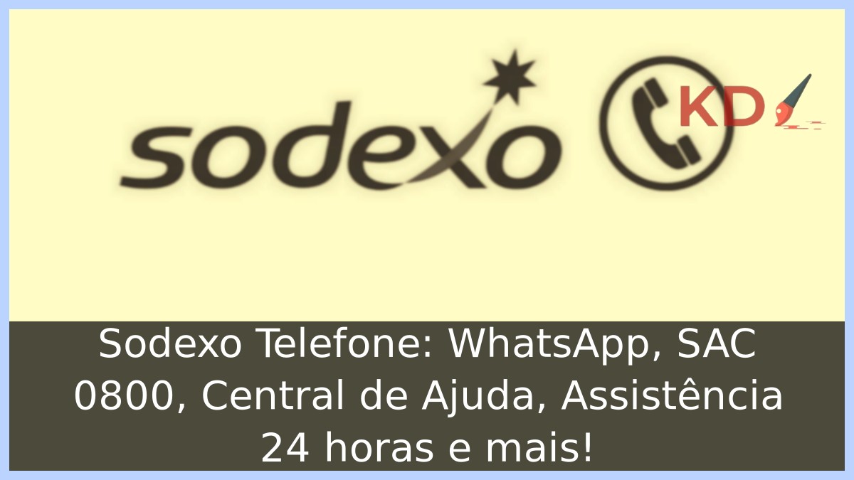 Sodexo Telefone: WhatsApp, SAC 0800, Central de Ajuda, Assistência 24 horas e mais! 11 Sodexo Telefone