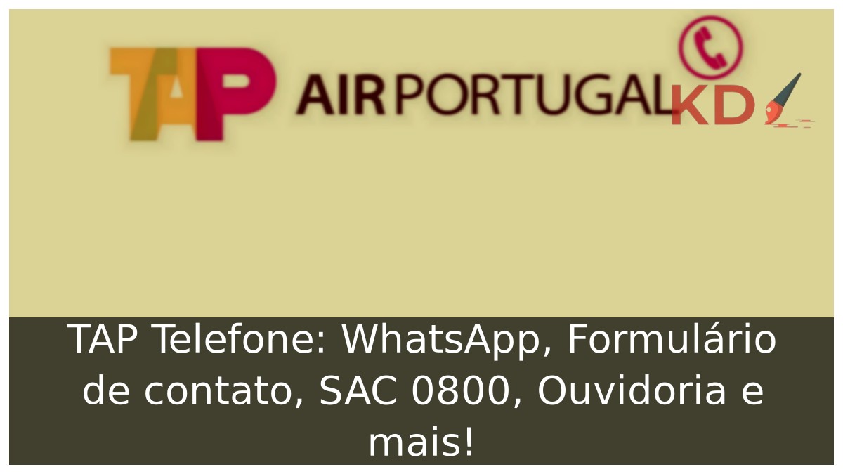 TAP Telefone: WhatsApp, Formulário de contato, SAC 0800, Ouvidoria e mais! 8 TAP Telefone