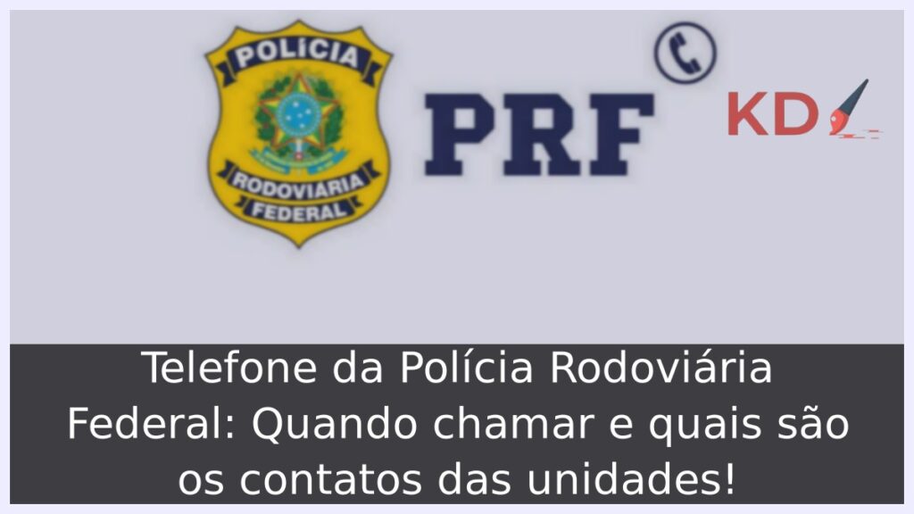 Telefone da Polícia Rodoviária Federal: Quando chamar e quais são os contatos das unidades! 1 Telefone da Polícia Rodoviária Federal
