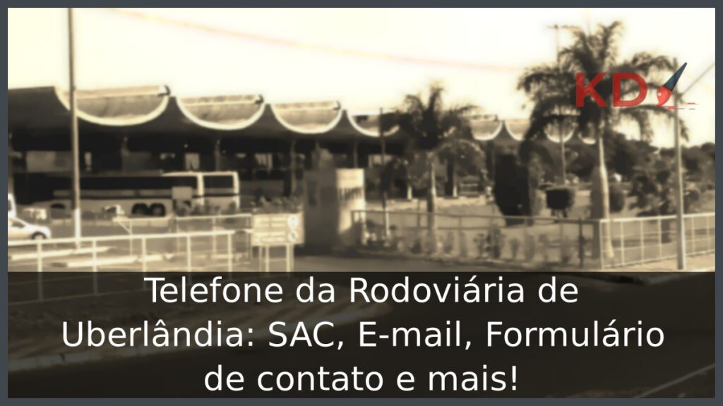 Telefone da Rodoviária de Uberlândia: SAC, E-mail, Formulário de contato e mais! 1 Telefone da Rodoviária de Uberlândia