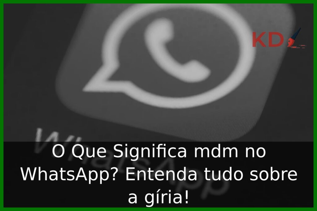 O Que Significa mdm no WhatsApp? 