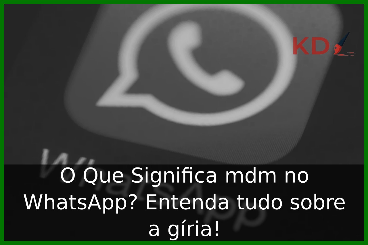 O Que Significa mdm no WhatsApp?