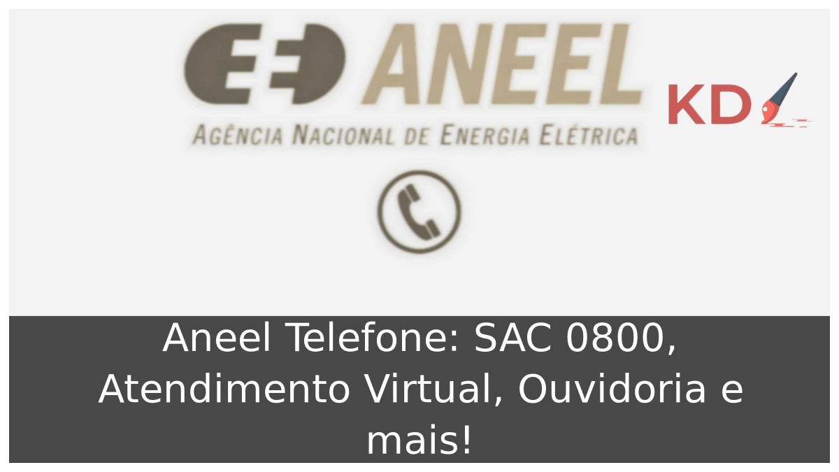 Aneel Telefone: SAC 0800, Atendimento Virtual, Ouvidoria e mais! 3 Aneel Telefone