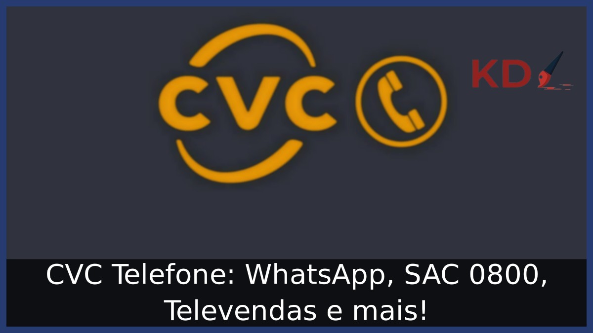 CVC Telefone: WhatsApp, SAC 0800, Televendas e mais! 9 CVC Telefone