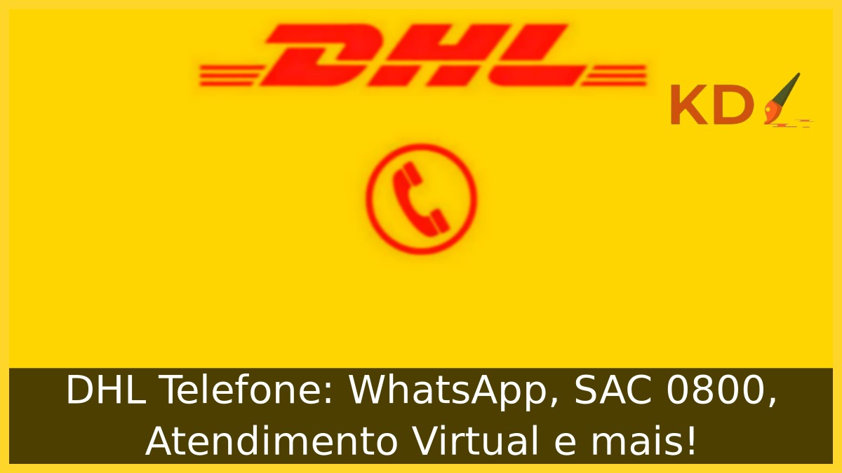 DHL Telefone: WhatsApp, SAC 0800, Atendimento Virtual e mais! 15 DHL Telefone