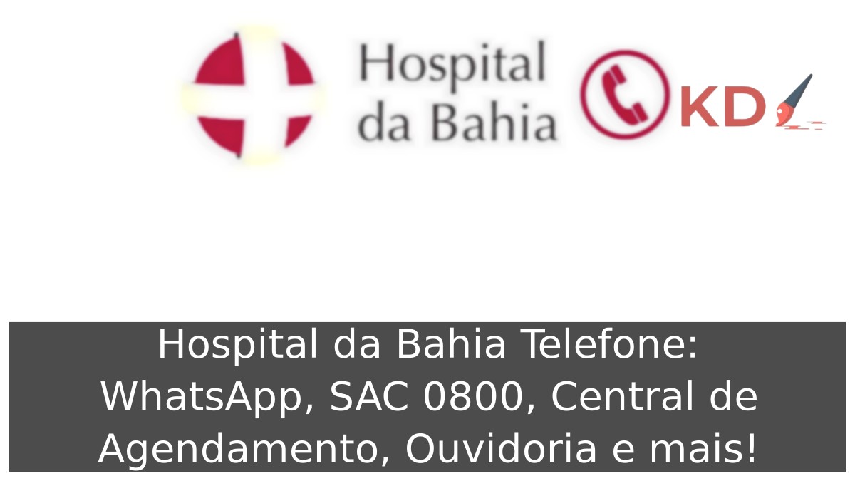 Hospital da Bahia Telefone: WhatsApp, SAC 0800, Central de Agendamento, Ouvidoria e mais! 1 Hospital da Bahia Telefone