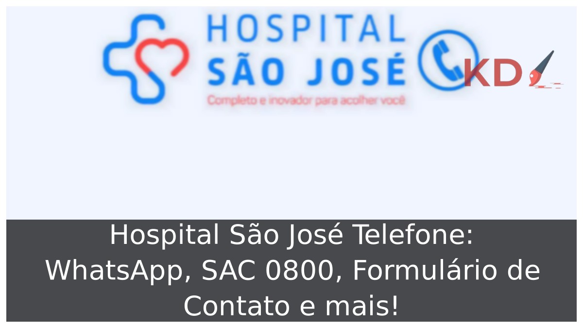 Hospital São José Telefone: WhatsApp, SAC 0800, Formulário de Contato e mais! 23 Hospital São José Telefone