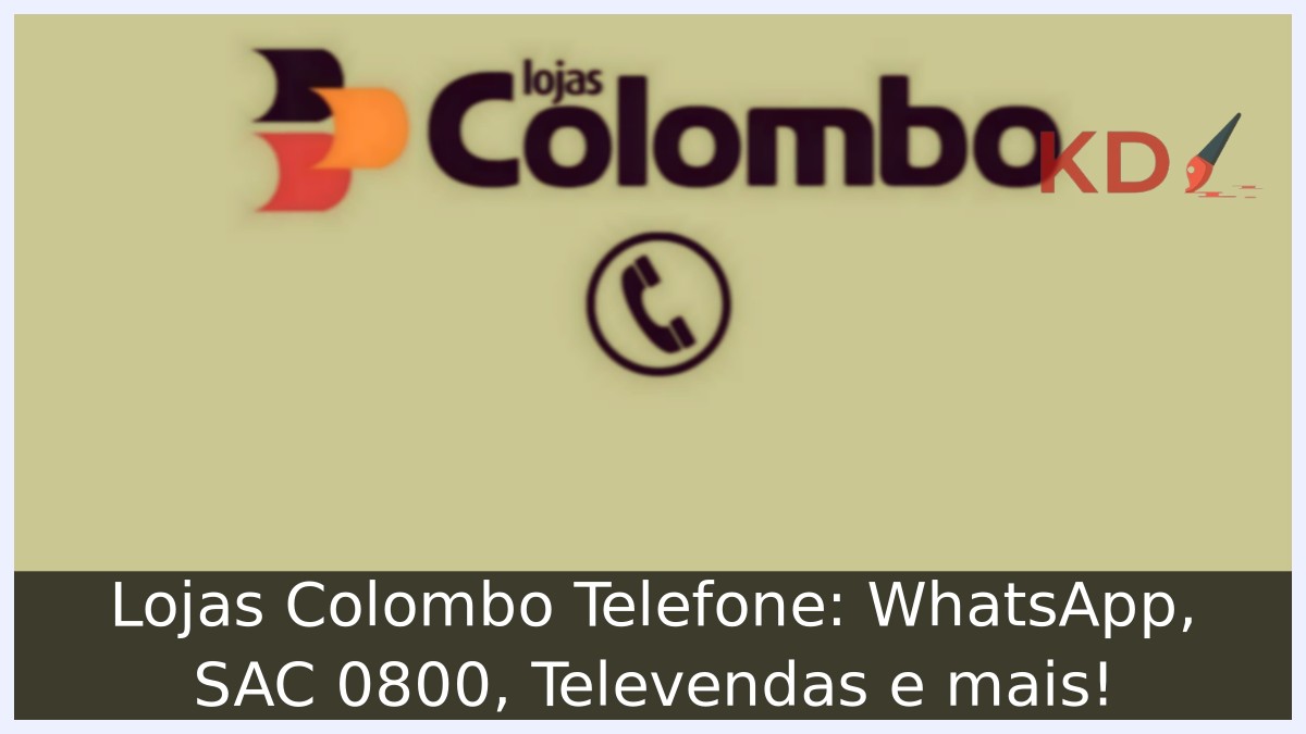 Lojas Colombo Telefone: WhatsApp, SAC 0800, Televendas e mais! 21 Lojas Colombo Telefone