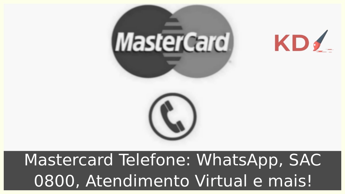 Mastercard Telefone: WhatsApp, SAC 0800, Atendimento Virtual e mais! 21 Mastercard Telefone