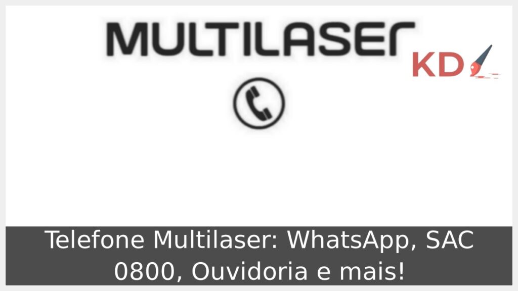Telefone Multilaser: WhatsApp, SAC 0800, Ouvidoria e mais! 1 Telefone Multilaser