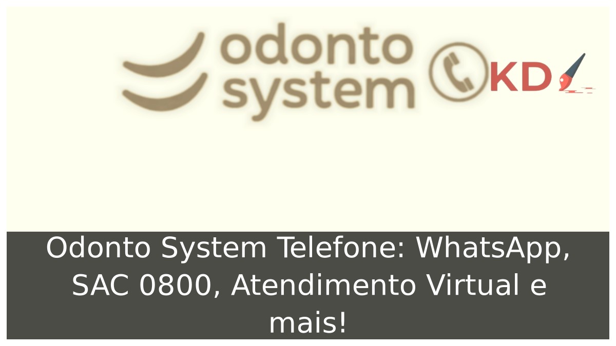 Odonto System Telefone: WhatsApp, SAC 0800, Atendimento Virtual e mais! 19 Odonto System Telefone