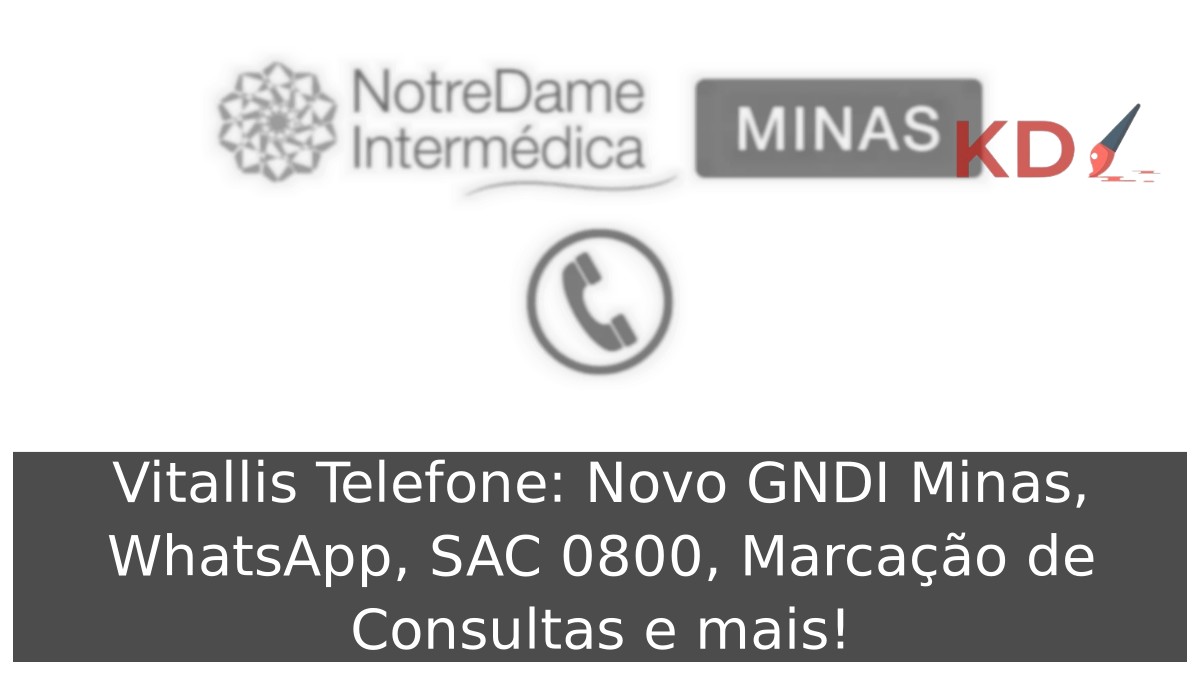 Vitallis Telefone: Novo GNDI Minas, WhatsApp, SAC 0800, Marcação de Consultas e mais! 5 Vitallis Telefone