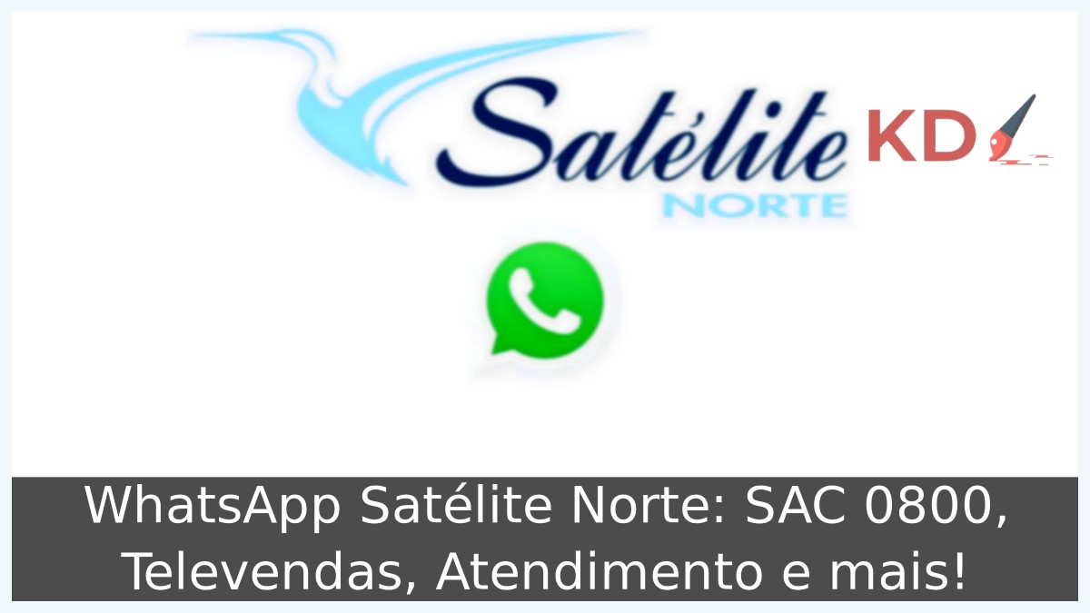 WhatsApp Satélite Norte: SAC 0800, Televendas, Atendimento e mais! 1 WhatsApp Satélite Norte
