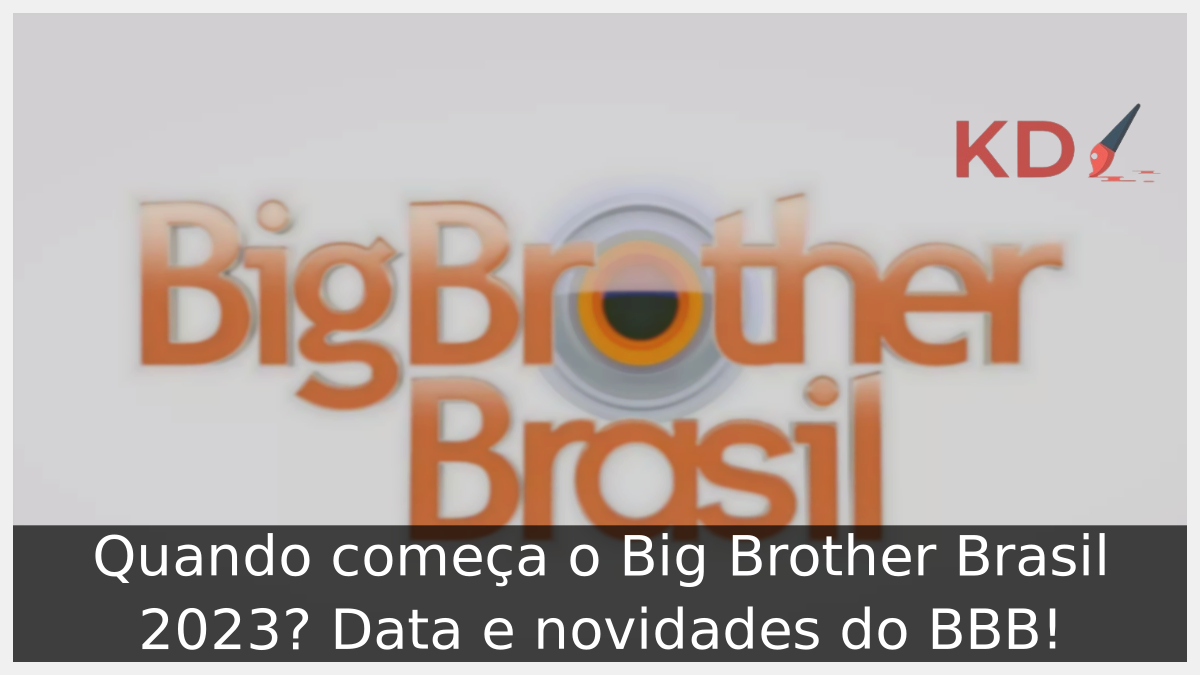 Quando começa o Big Brother Brasil 2023? Data e novidades do BBB! - Big Brother Brasil 2023