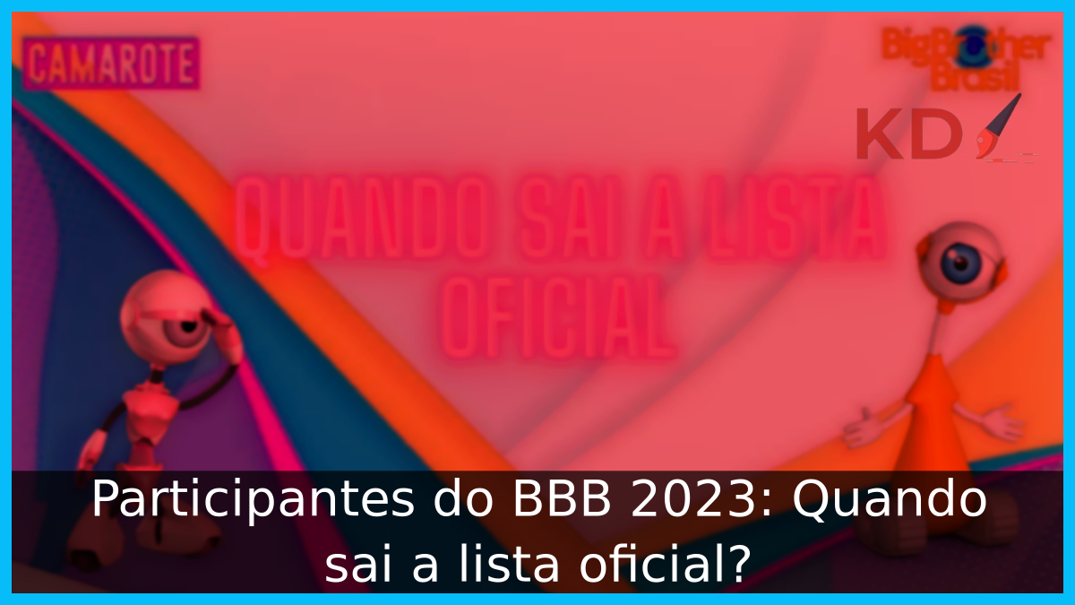 Quando sai a lista oficial do BBB