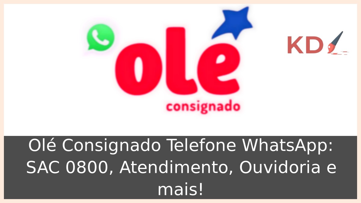Olé Consignado Telefone WhatsApp: SAC 0800, Atendimento, Ouvidoria e mais! 15 Olé Consignado Telefone WhatsApp