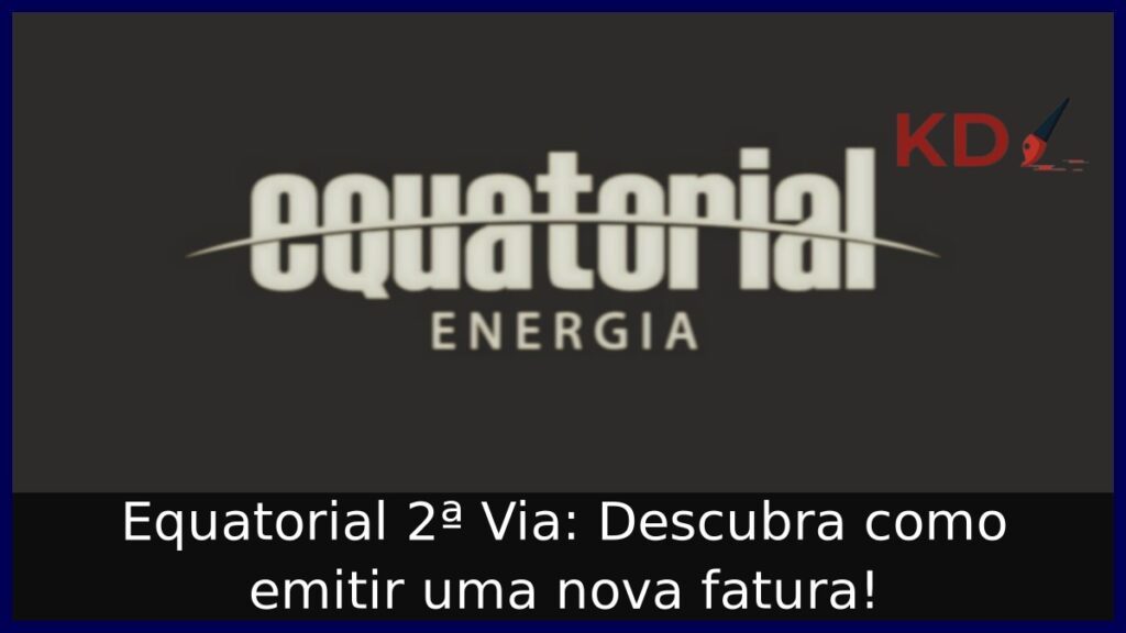 Equatorial 2ª Via: Descubra como emitir uma nova fatura! 1 Equatorial 2ª Via