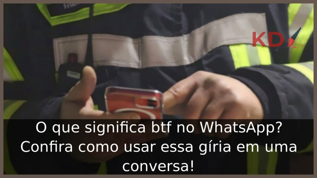 O que significa btf no WhatsApp? Confira como usar essa gíria em uma conversa! 1 O que significa btf no WhatsApp