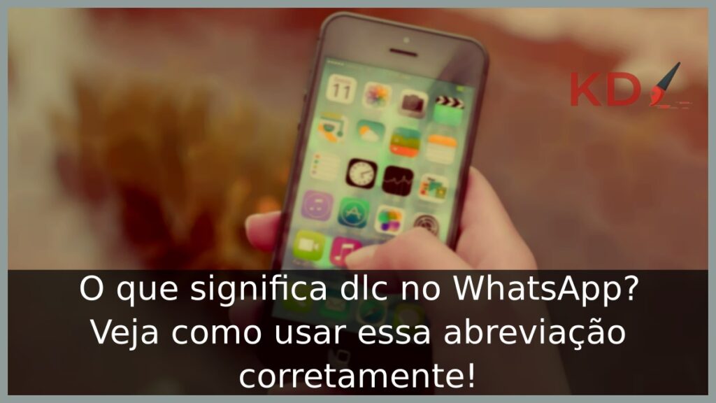 O que significa dlc no WhatsApp? Veja como usar essa abreviação corretamente! 1 O que significa dlc no WhatsApp
