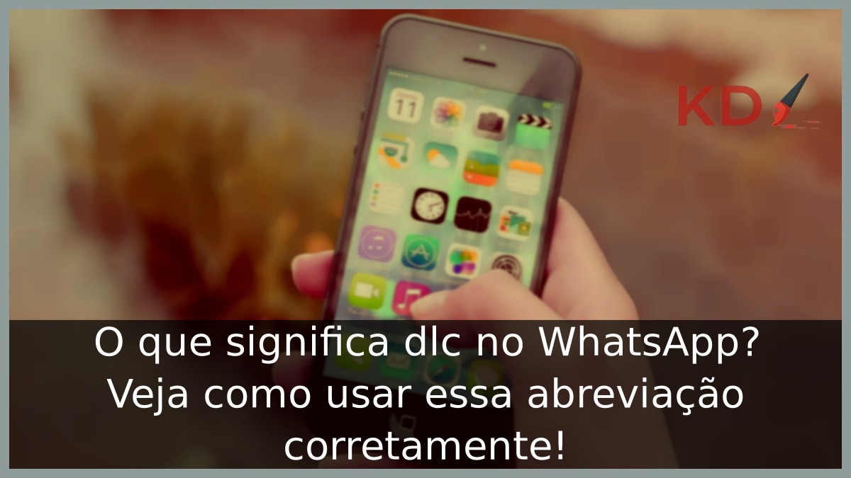 O que significa dlc no WhatsApp