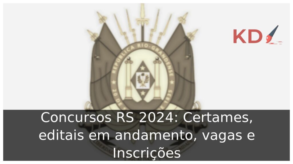 Concursos RS 2024: Certames, editais em andamento, vagas e Inscrições 1 Concursos RS 2024: Certames, editais em andamento, vagas e Inscrições