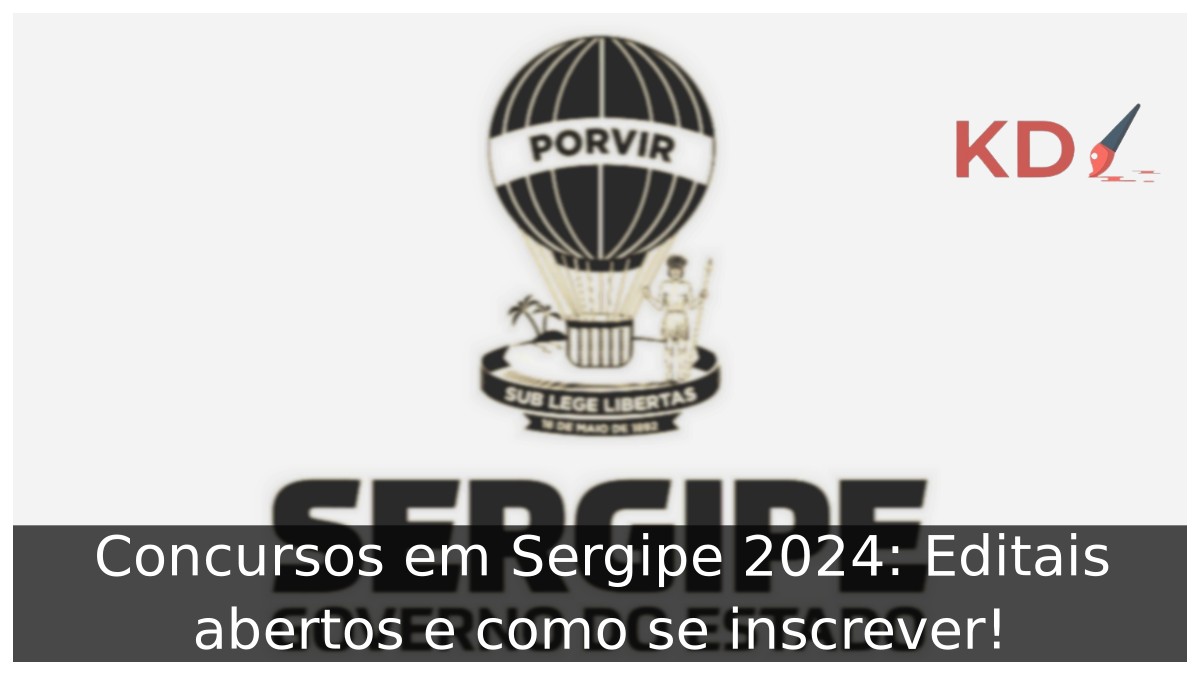 Concursos em Sergipe 2024: Editais abertos e como se inscrever! 15 Concursos em Sergipe 2024: Editais abertos e como se inscrever!
