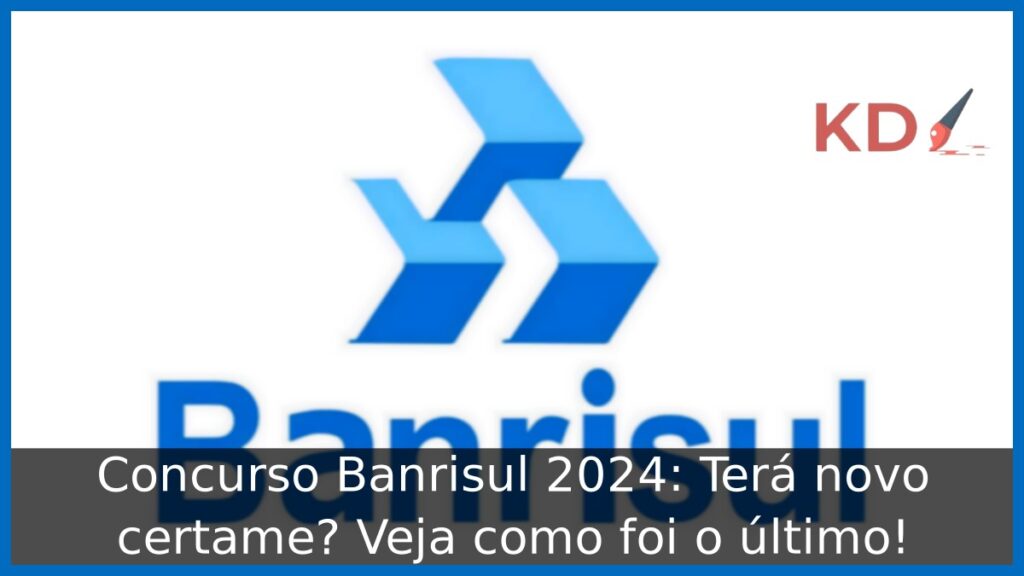 Concurso Banrisul 2024: Terá novo certame? Veja como foi o último! 1 Concurso Banrisul 2024: Terá novo certame? Veja como foi o último!