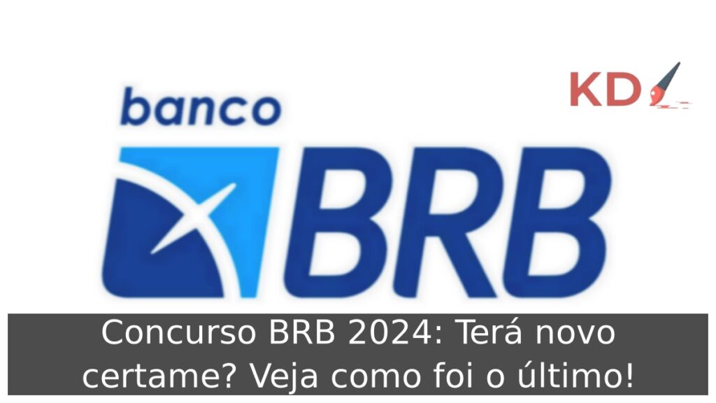 Concurso BRB 2024: Terá novo certame? Veja como foi o último! 1 Concurso BRB 2024: Terá novo certame?