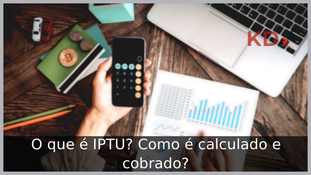 O que é IPTU? Como é calculado e cobrado?