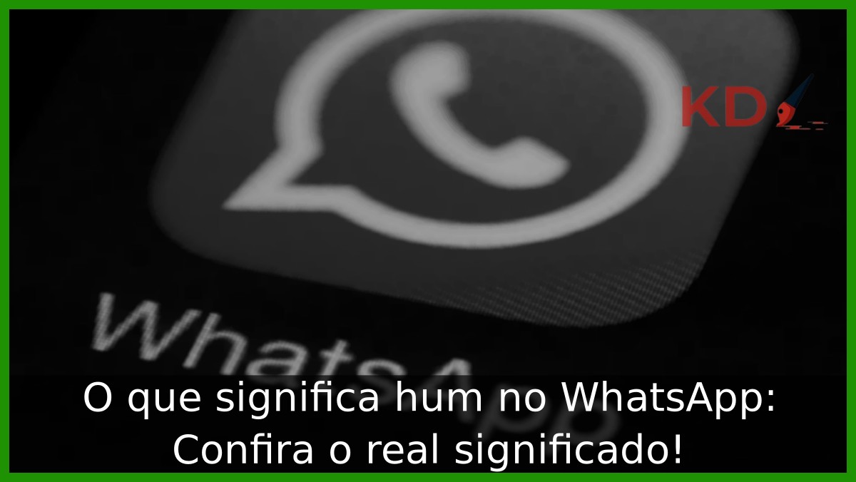 O que significa hum e hm no WhatsApp? Confira o real significado! 11 O que significa hum e hm no WhatsApp? Confira o real significado! - hum whatsapp 1